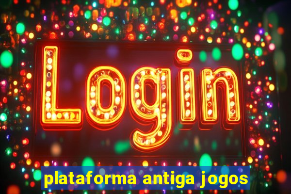 plataforma antiga jogos